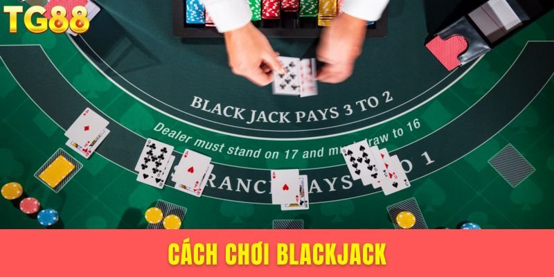 cách chơi Blackjack