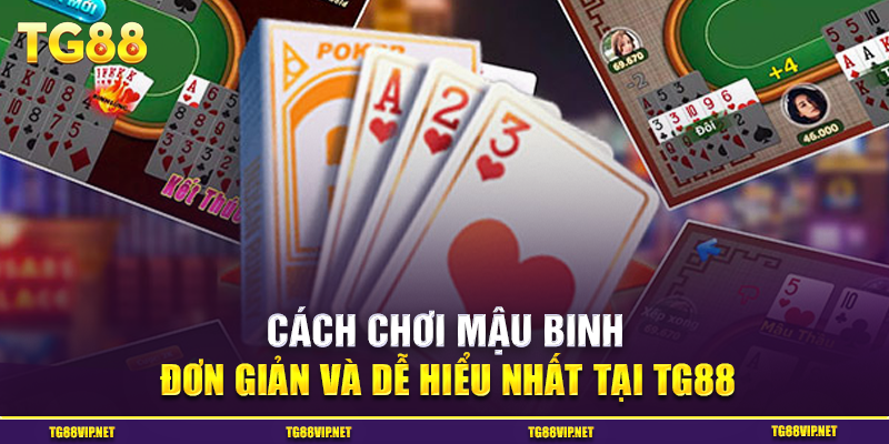 Cách Chơi Mậu Binh Đơn Giản Và Dễ Hiểu Nhất Tại TG88