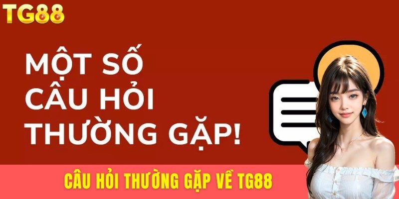 câu hỏi thường gặp về TG88