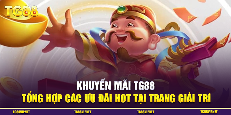 Khuyến Mãi TG88 - Tổng Hợp Các Ưu Đãi Hot Tại Trang Giải Trí